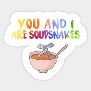 “You and I, are soupsnakes” Sticker